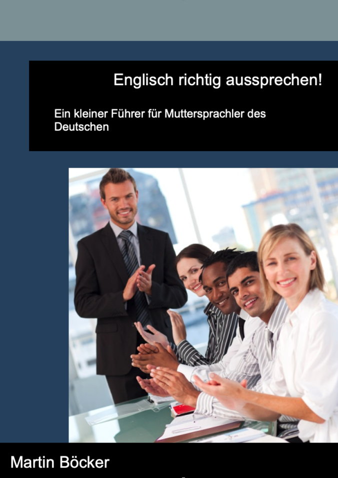 Englisch richtig aussprechen! - Ein kleiner Führer für Muttersprachler des Deutschen.